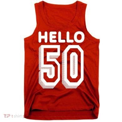 Hello 50 Funny 50th Birthday Tank Top