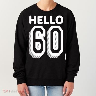 Hello 60 Funny 60th Birthday Women's Sweatshirt
