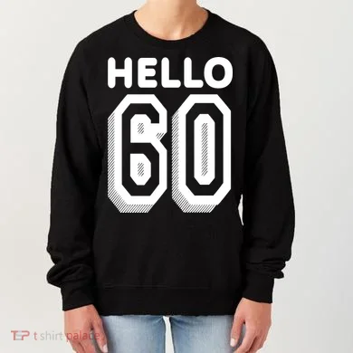 Hello 60 Funny 60th Birthday Women's Sweatshirt