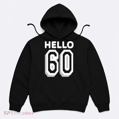 Hello 60 Funny 60th Birthday Hoodie