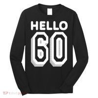 Hello 60 Funny 60th Birthday Long Sleeve Shirt thumb 0