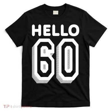 Hello 60 Funny 60th Birthday T-Shirt