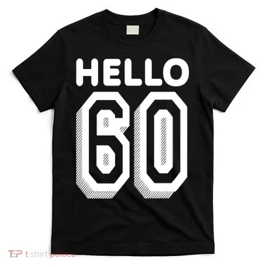 Hello 60 Funny 60th Birthday T-Shirt