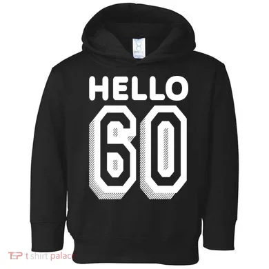 Hello 60 Funny 60th Birthday Toddler Hoodie
