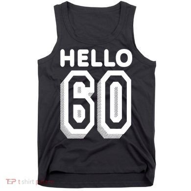 Hello 60 Funny 60th Birthday Tank Top