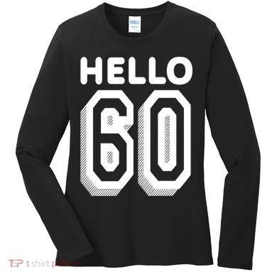 Hello 60 Funny 60th Birthday Women's Long Sleeve Shirt