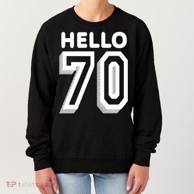 Hello 70 Funny 70th Birthday Women's Sweatshirt