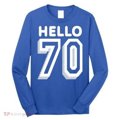 Hello 70 Funny 70th Birthday Long Sleeve Shirt