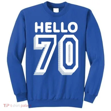 Hello 70 Funny 70th Birthday Sweatshirt