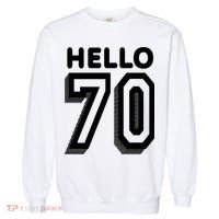 Hello 70 Funny 70th Birthday Garment-Dyed Sweatshirt thumb 0
