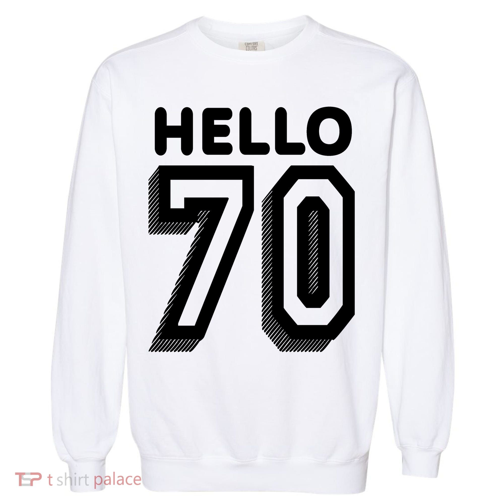 Hello 70 Funny 70th Birthday Garment-Dyed Sweatshirt