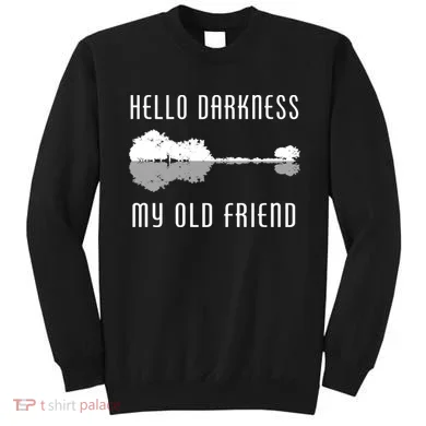 Hello Darkness My Old Friend Sweatshirt