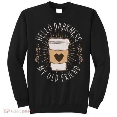 Hello Darkness My Old Friend Coffee Lover Sweatshirt
