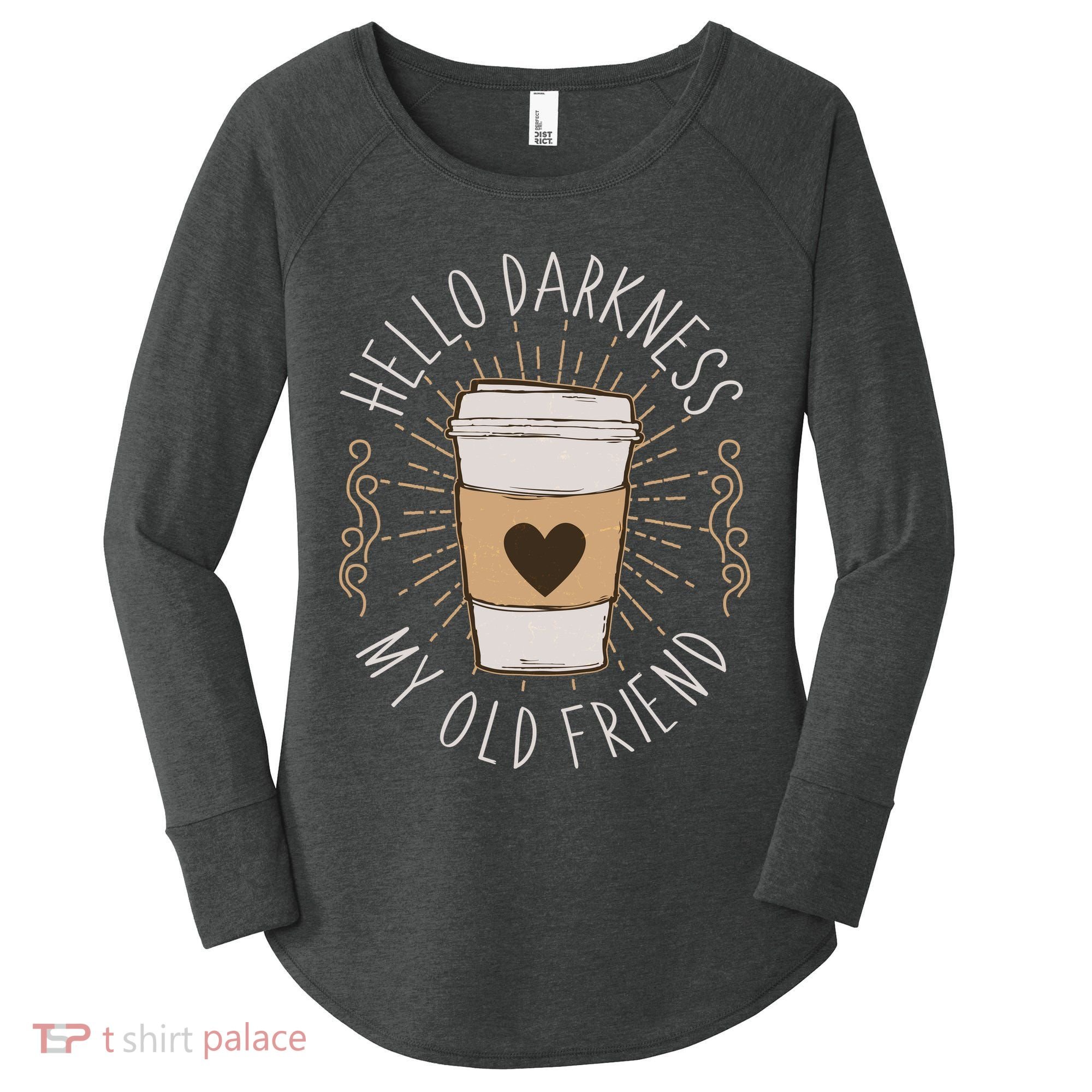 Hello Darkness My Old Friend Coffee Lover Women's Perfect Tri Tunic Long Sleeve Shirt