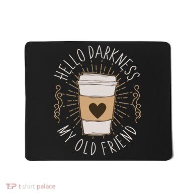 Hello Darkness My Old Friend Coffee Lover Mousepad
