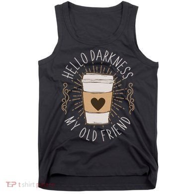 Hello Darkness My Old Friend Coffee Lover Tank Top