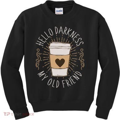 Hello Darkness My Old Friend Coffee Lover Kids Sweatshirt