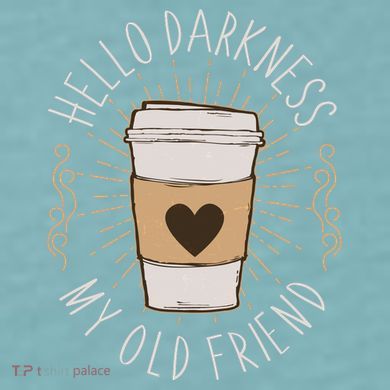 Hello Darkness My Old Friend Coffee Lover Sueded Cloud Jersey T-Shirt