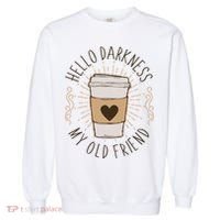 Hello Darkness My Old Friend Coffee Lover Garment-Dyed Sweatshirt thumb 0