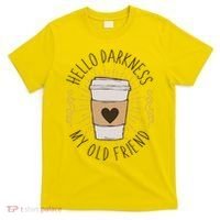 Hello Darkness My Old Friend Coffee Lover T-Shirt thumb 0