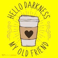 Hello Darkness My Old Friend Coffee Lover T-Shirt thumb 7