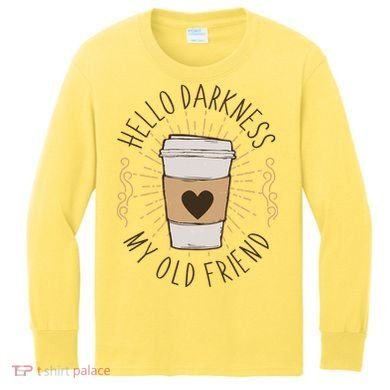Hello Darkness My Old Friend Coffee Lover Kids Long Sleeve Shirt
