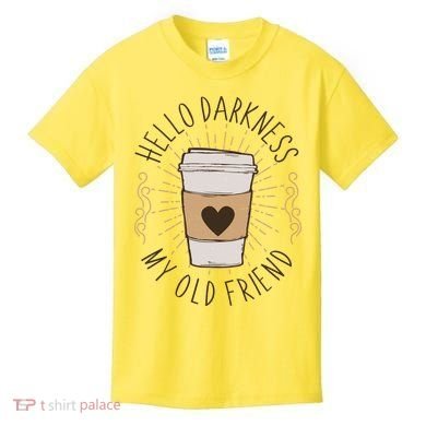 Hello Darkness My Old Friend Coffee Lover Kids T-Shirt