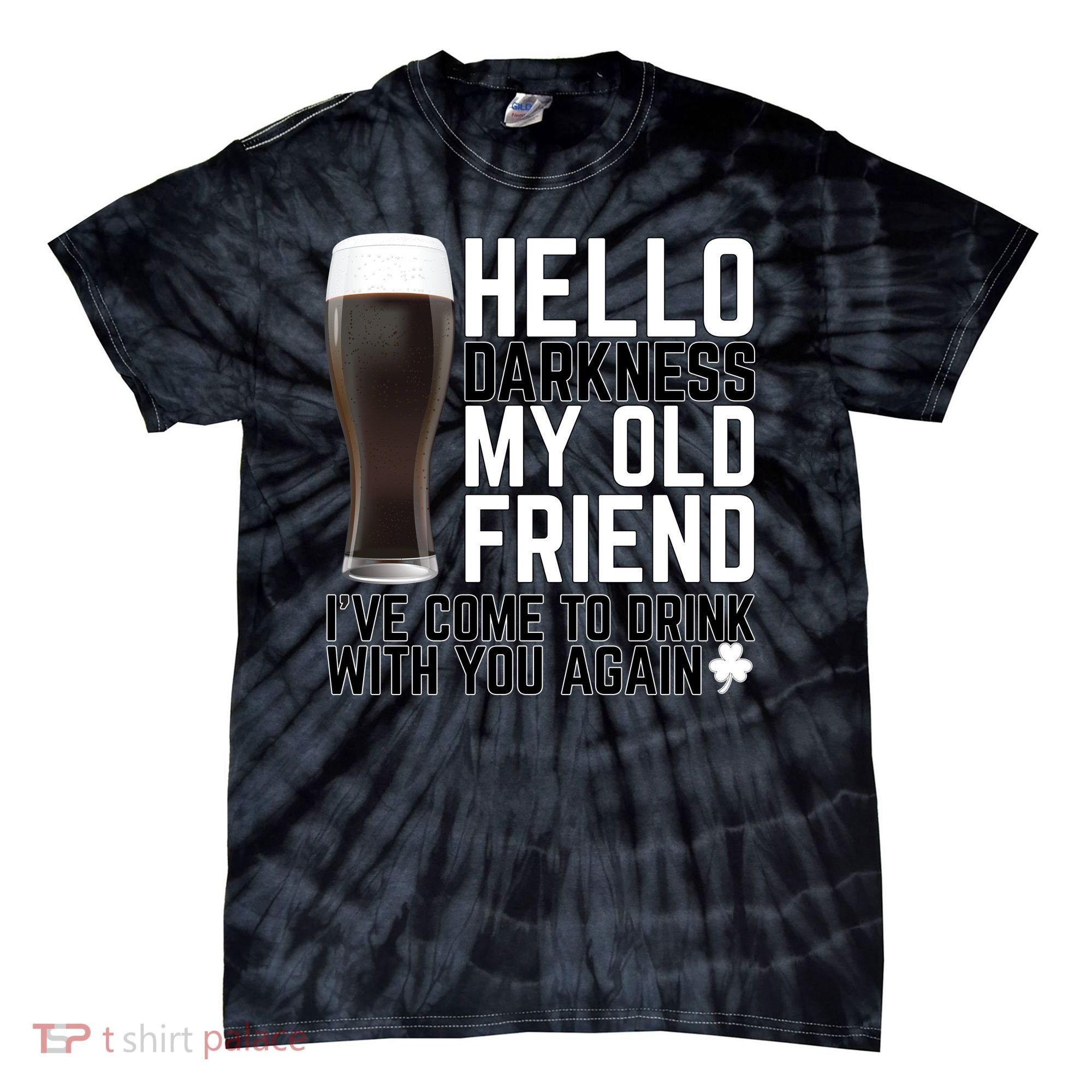 Hello Darkness My Old Friend Funny Drinking Tie-Dye T-Shirt