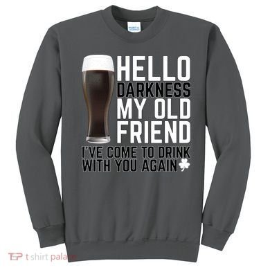 Hello Darkness My Old Friend Funny Drinking Sweatshirt