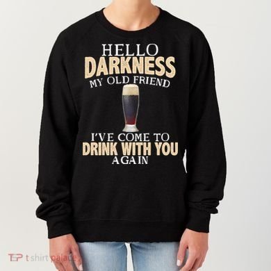 Hello Darkness my Old friend I've come to drink you again Women's Sweatshirt