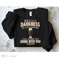 Hello Darkness my Old friend I've come to drink you again Sweatshirt thumb 2