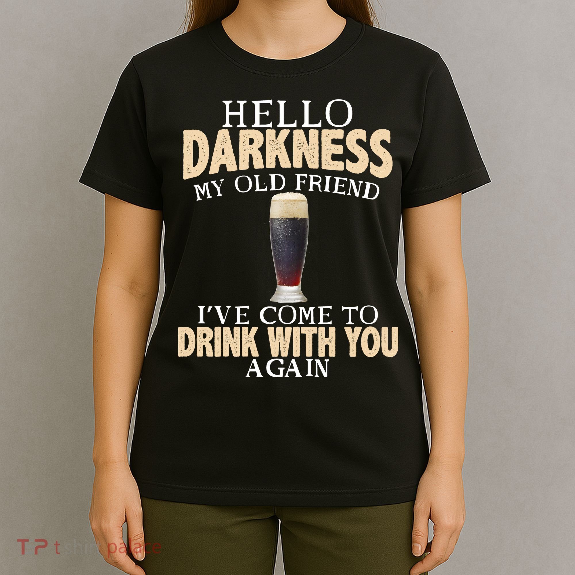 Hello Darkness my Old friend I've come to drink you again T-Shirt