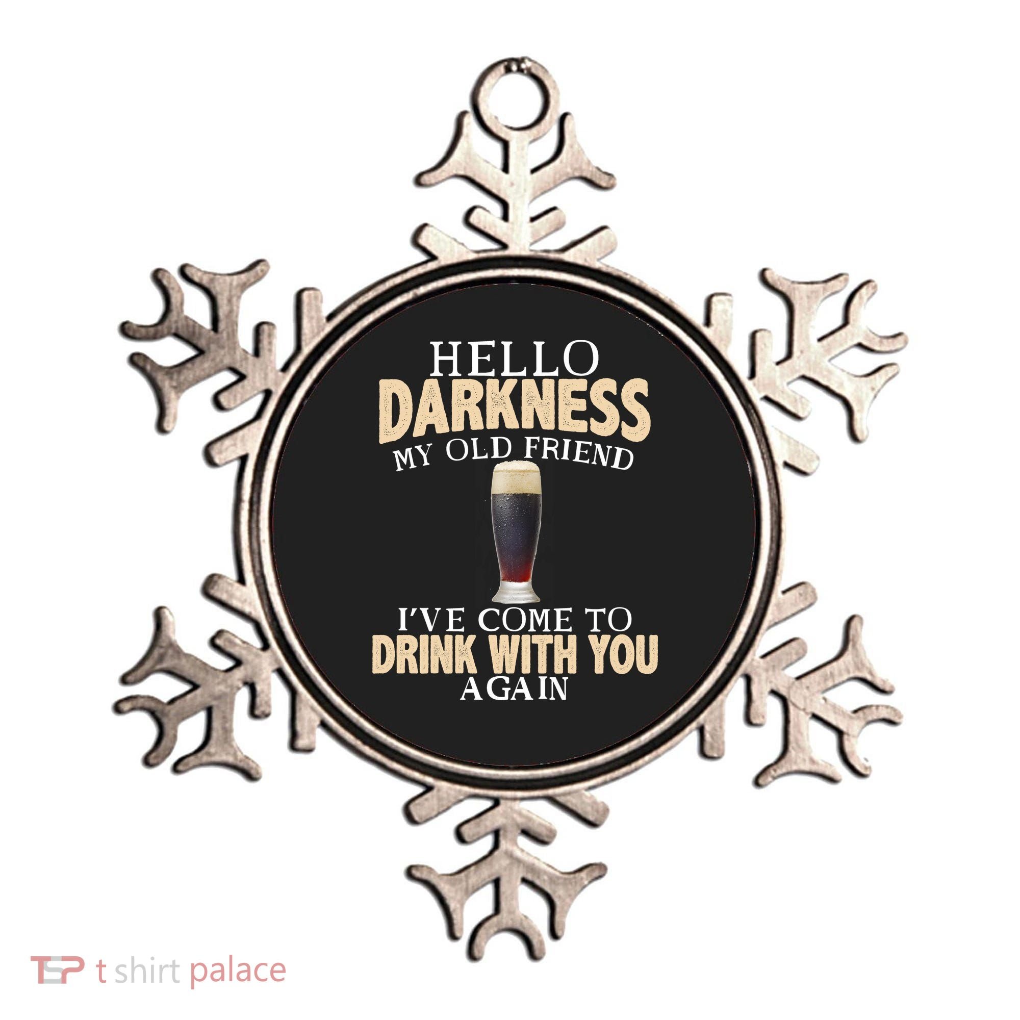 Hello Darkness my Old friend I've come to drink you again Ornament