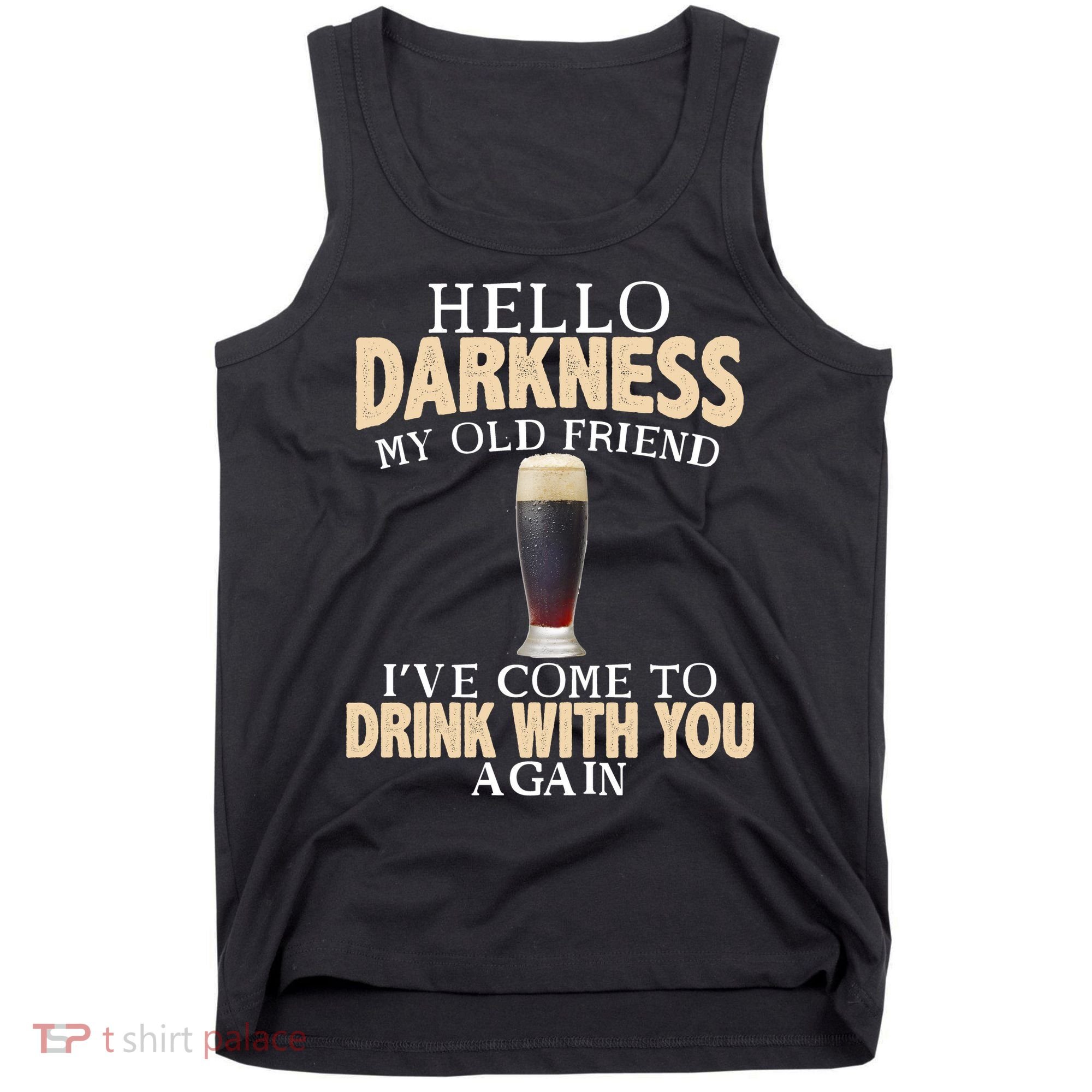 Hello Darkness my Old friend I've come to drink you again Tank Top