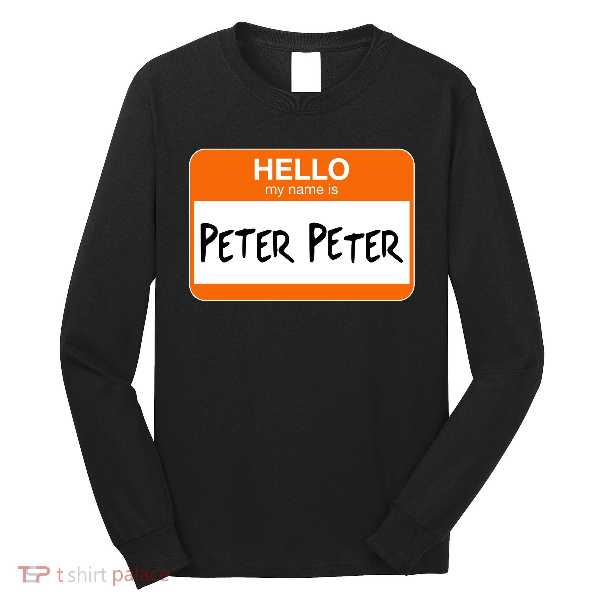 Hello My Name Is Peter Peter Long Sleeve Shirt