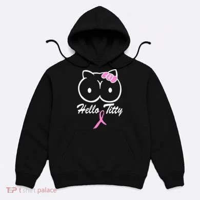 Hello Titty Breast Cancer Hoodie