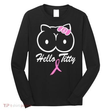 Hello Titty Breast Cancer Long Sleeve Shirt