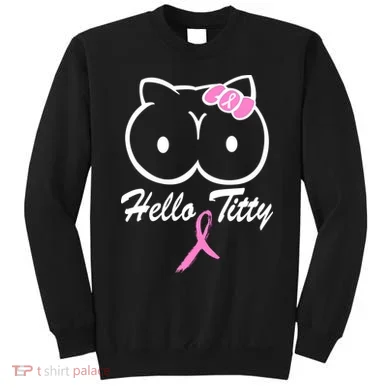 Hello Titty Breast Cancer Sweatshirt