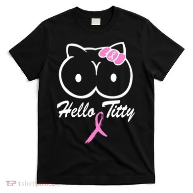 Hello Titty Breast Cancer T-Shirt