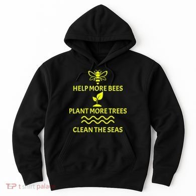 Help Bees Plant Trees Clean The Seas Hoodie