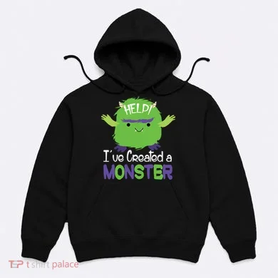 Help I've Created A Monster Hoodie