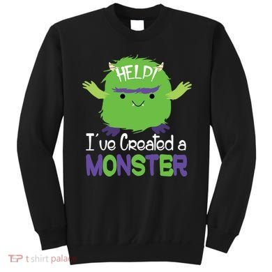 Help I've Created A Monster Sweatshirt