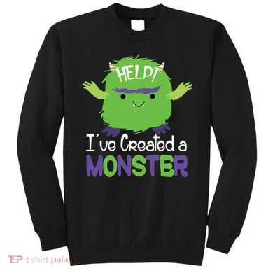 Help I've Created A Monster Sweatshirt