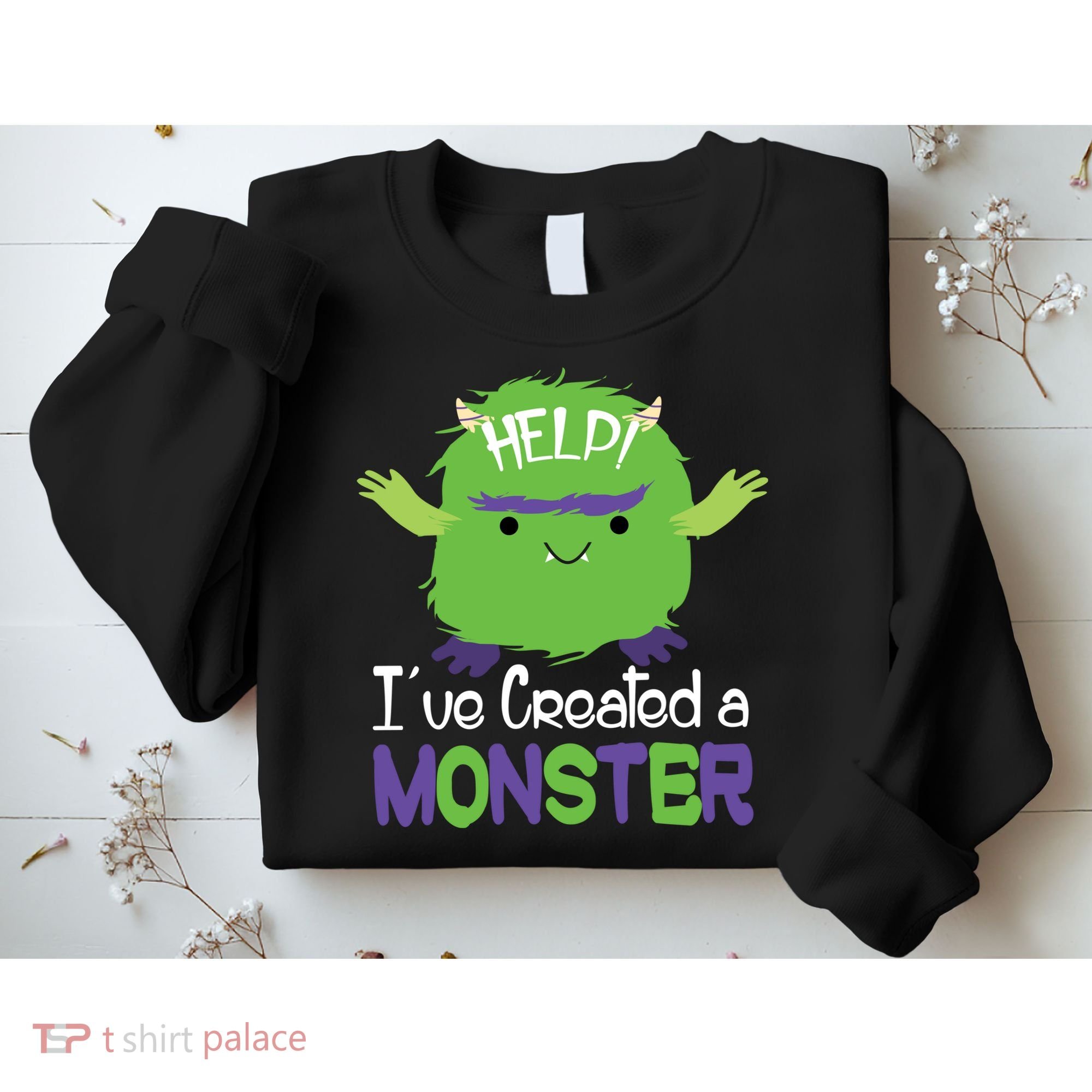 Help I've Created A Monster Sweatshirt