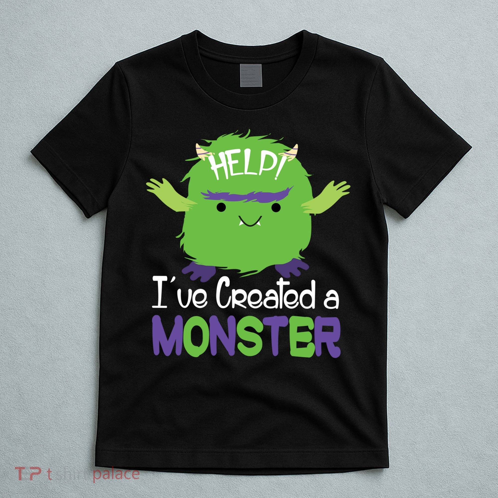 Help I've Created A Monster T-Shirt
