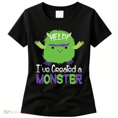 Help I've Created A Monster Women's T-Shirt
