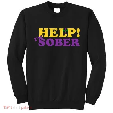 Help Me I'm Sober Mardi Gras Sweatshirt
