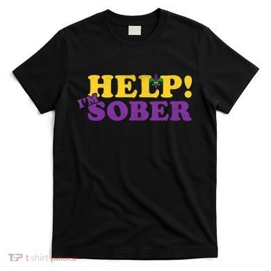 Help Me I'm Sober Mardi Gras T-Shirt