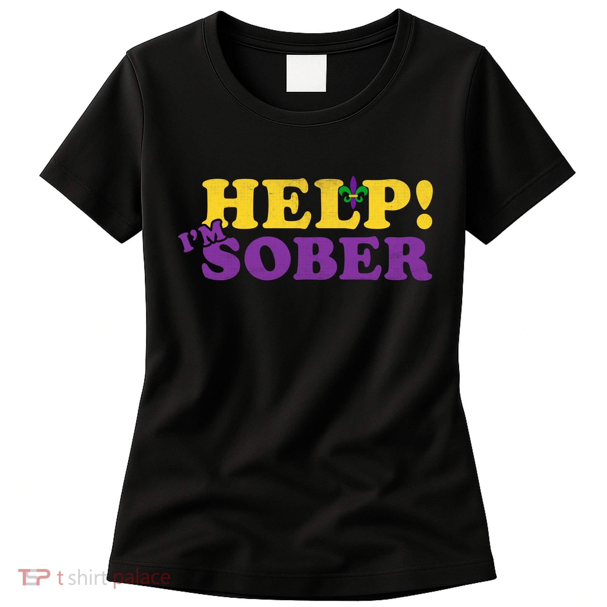 Help Me I'm Sober Mardi Gras Women's T-Shirt