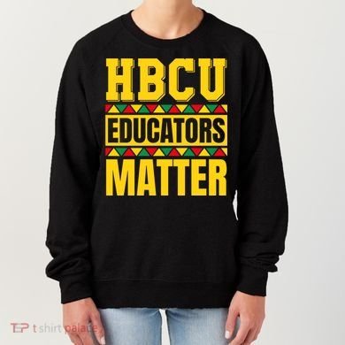 Hbcu Educators Matter Funny Hbcu Educator Black History Gift Women's Sweatshirt